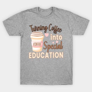 TURNING COFFEE INTO... FOR SPECIAL EDUCATION TEACHERS T-Shirt